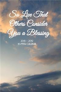 So Live That Others Consider You a Blessing Monthly Planner Vol 2: 16 Month Weekly Monthly 6x9 Calendar Planner Sept 2018 - Dec 2019