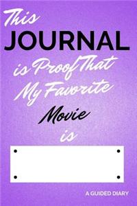 This Journal Is Proof That My Favorite Movie Is [blank]: A Guided Diary - Fill-In-The-Cover Keepsake Questionnaire