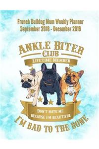 French Bulldog Mom Weekly Planner September 2018 - December 2019: Canine Gift Notebook Planning Organizer for Puppy Lovers