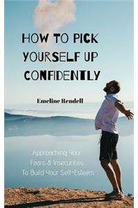 Approaching Your Fears & Insecurities to Build Your Self-Esteem