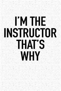 I'm the Instructor That's Why