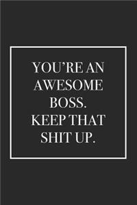You're an Awesome Boss. Keep That Shit Up