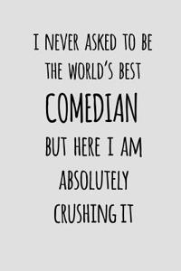 I Never Asked To Be The World's Best Comedian But Here I Am Absolutely Crushing It