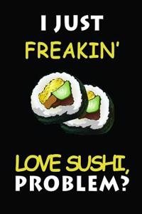 I Just Freakin' Love Sushi