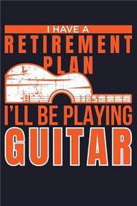 I Have a Retirement Plan I'll Be Playing Guitar
