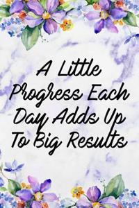 A Little Progress Each Day Adds Up to Big Results: Blank Lined Notebook Journal Diary Composition Notepad 120 Pages 6x9 Paperback Marble Flowers