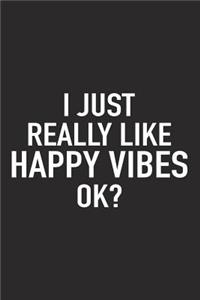 I Just Really Like Happy Vibes Ok?