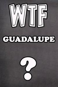 Wtf Guadalupe ?