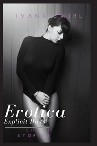 Erotica Short Stories Dirty: Explicit Short Stories for Adults Including Forbidden Filthy Talks