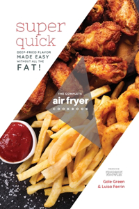 The Complete Air Fryer Cookbook: Super Quick