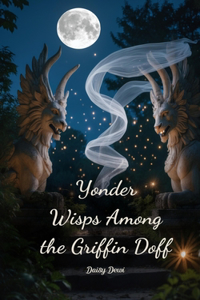 Yonder Wisps Among the Griffin Doff