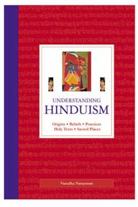 Understanding Hinduism: Origins, Beliefs, Practices, Holy Texts, Sacred Places