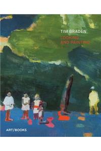 Tim Braden: Looking and Painting
