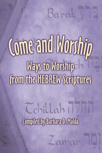 Come and Worship: Ways to Worship from the Hebrew Scriptures