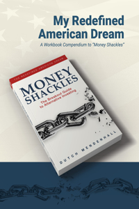 My Redefined American Dream: A Workbook Compendium to Money Shackles