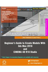 Beginner's Guide to Create Models With 3ds Max 2018 and CINEMA 4D R18 Studio