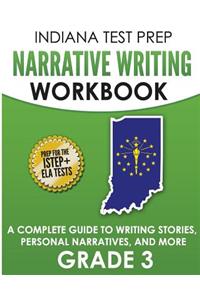 Indiana Test Prep Narrative Writing Workbook: A Complete Guide to Writing Stories, Personal Narratives, and More Grade 3: Preparation for the Istep+ Ela Tests