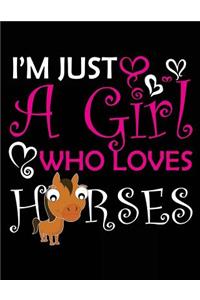 I'm Just A Girl Who Loves Horses: Horse Notebooks To Write In