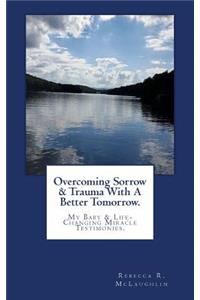 Overcoming Sorrow & Trauma With A Better Tomorrow.