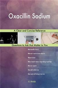 Oxacillin Sodium; A Clear and Concise Reference