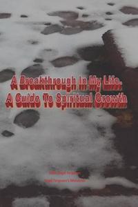 Breakthrough in My Life. a Guide to Spiritual Growth