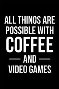 All Things Are Possible With Coffee and Video Games