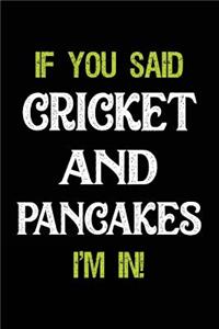 If You Said Cricket and Pancakes I'm in