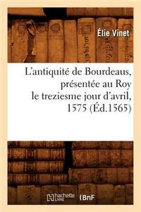 L'Antiquité de Bourdeaus, Présentée Au Roy Le Treziesme Jour d'Avril, 1575 (Éd.1565)