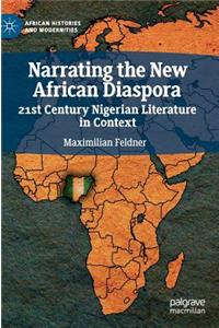 Narrating the New African Diaspora: 21st Century Nigerian Literature in Context