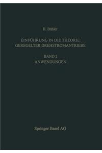 Einführung in Die Theorie Geregelter Drehstromantriebe: Band 2. Anwendungen