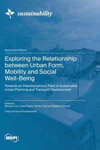 Exploring the Relationship between Urban Form, Mobility and Social Well-Being