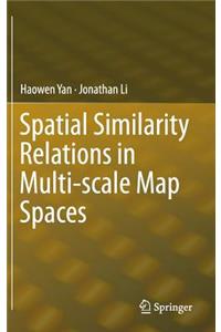 Spatial Similarity Relations in Multi-Scale Map Spaces