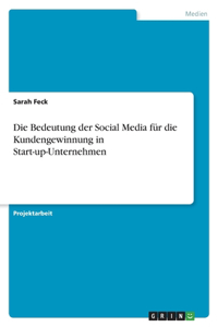 Bedeutung der Social Media für die Kundengewinnung in Start-up-Unternehmen