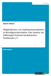 Möglichkeiten von Onlinekommunikation in Berufsgewerkschaften. Eine Analyse am Fallbeispiel Verband medizinischer Fachberufe e.V.
