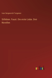 Stilleben. Faust. Die erste Liebe. Drei Novellen