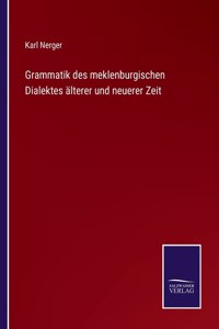 Grammatik des meklenburgischen Dialektes alterer und neuerer Zeit