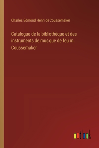 Catalogue de la bibliothèque et des instruments de musique de feu m. Coussemaker