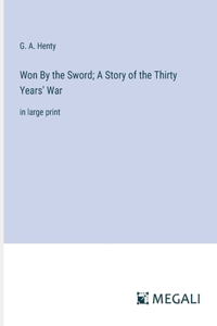 Won By the Sword; A Story of the Thirty Years' War
