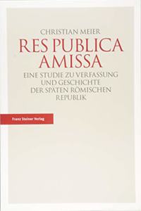 Res Publica Amissa: Eine Studie Zu Verfassung Und Geschichte Der Spaten Romischen Republik