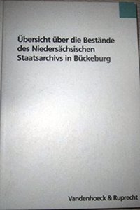 Ubersicht Uber Die Bestande Des Niedersachsischen Staatsarchivs in Buckeburg