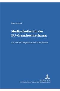 Medienfreiheit in Der Eu-Grundrechtscharta: Art. 10 Emrk Ergaenzen Und Modernisieren!