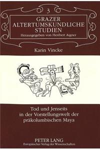 Tod und Jenseits in der Vorstellungswelt der praekolumbischen Maya