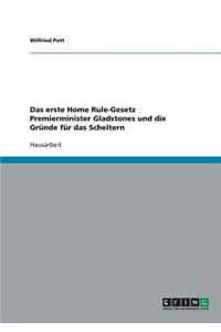 Das erste Home Rule-Gesetz Premierminister Gladstones und die Gründe für das Scheitern