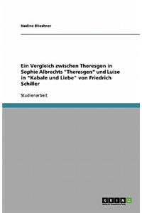 Ein Vergleich zwischen Theresgen in Sophie Albrechts Theresgen und Luise in Kabale und Liebe von Friedrich Schiller