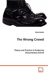 Wrong Crowd - Theory and Practice in Producing Documentary Online
