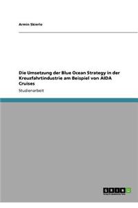 Umsetzung der Blue Ocean Strategy in der Kreuzfahrtindustrie am Beispiel von AIDA Cruises