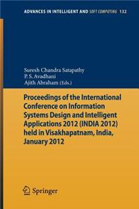 Proceedings of the International Conference on Information Systems Design and Intelligent Applications 2012 (India 2012) Held in Visakhapatnam, India, January 2012