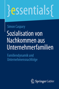 Sozialisation Von Nachkommen Aus Unternehmerfamilien: Familiendynamik Und Unternehmensnachfolge