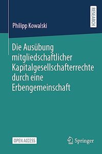 Die Ausübung mitgliedschaftlicher Kapitalgesellschafterrechte durch eine Erbengemeinschaft