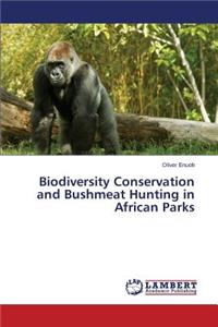 Biodiversity Conservation and Bushmeat Hunting in African Parks